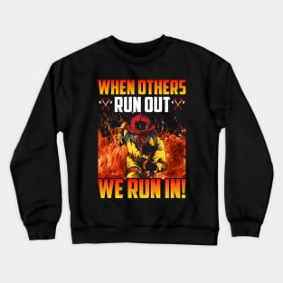 When Others Run Out We Run In . Firefighter Crewneck Sweatshirt